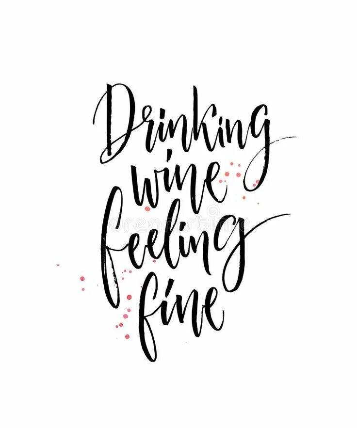Drinking Wine feeling Fine. Drink Wine feel Fine. Drinking Wine feeling Fine quote. Everyday i spend my time drinking Wine feeling Fine.