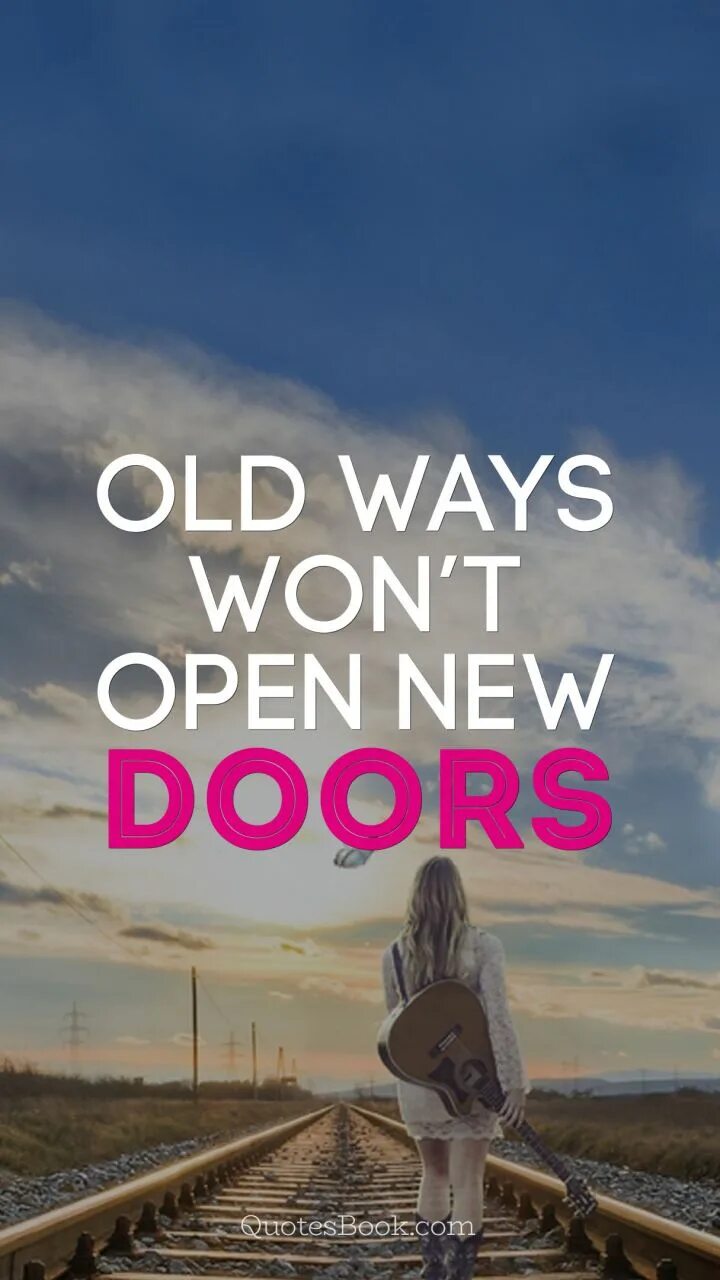 New ways old. Old ways don't open New Doors. Old way. Old ways won't open New Doors. Old Keys won't open New Doors meaning.