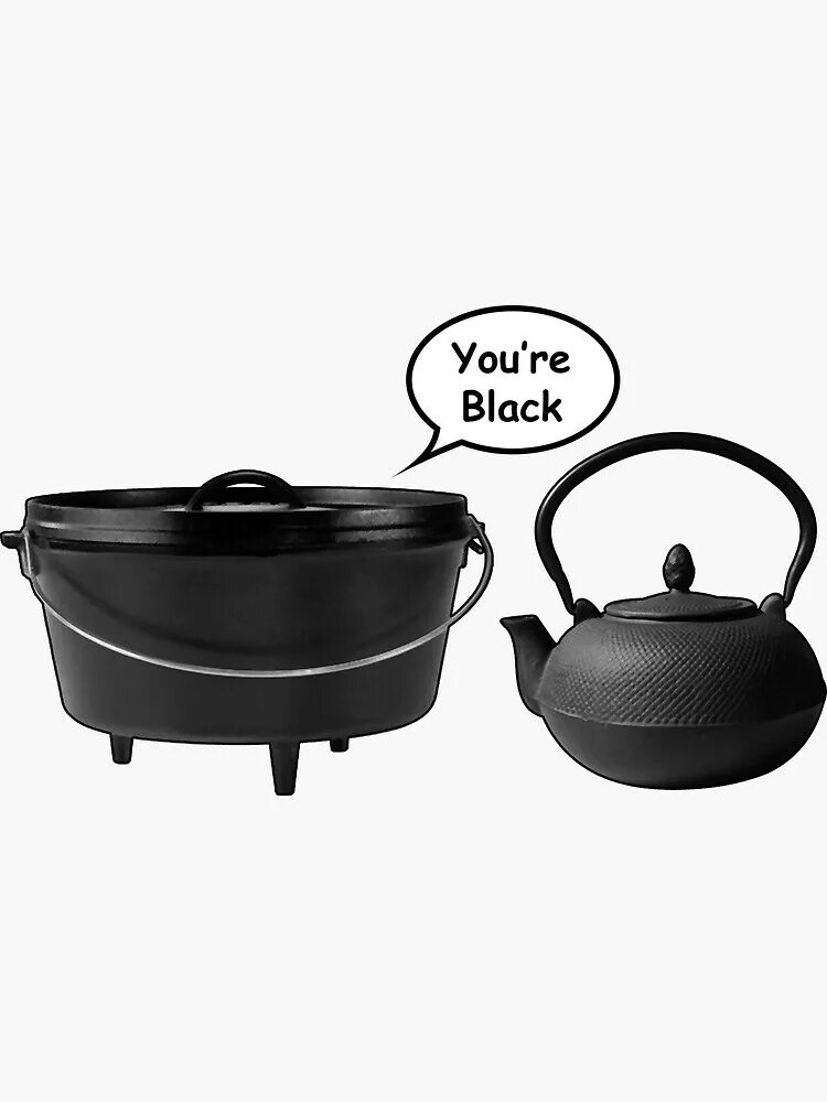 Pot calling the kettle Black. The Pot Calls the kettle Black. Kettle is Pot. Black met. Kettle Metallic. Pot calling the kettle