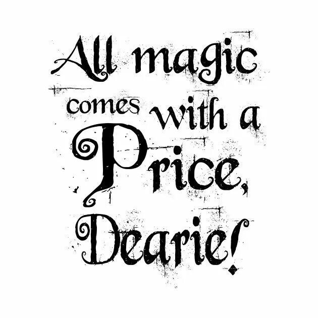 It is come magic. All magic comes with a price. once upon a time надпись. magic comes with a price.