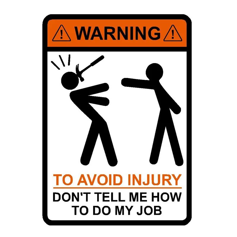 0 to warning. Warning to avoid injury don&#039;t tell me how to do my job. to avoid injury don&#039;t tell me how to do my job перевод. плакат avoid me. тестер warning:to avoid.