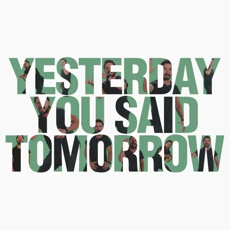 Yesterday you told me. Yesterday you said tomorrow. yesterday you said tomorrow just do it. слоган yesterday you say tomorrow. yesterday you said tomorrow wallpaper.