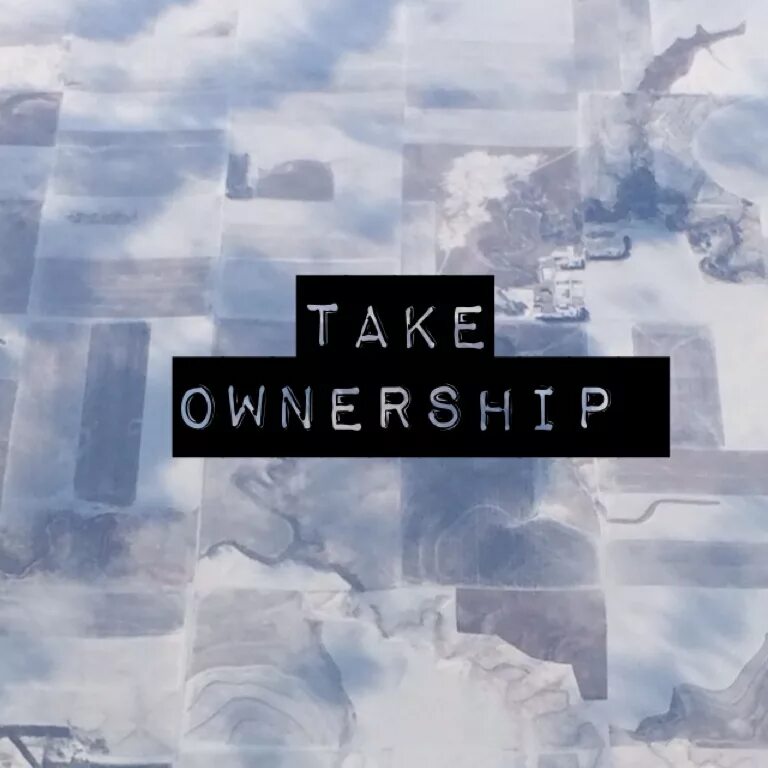 Take ownership. Ownership. Take owners