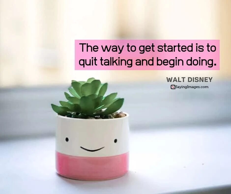Will be started. The way to get started is to quit talking and begin doing (walt disney) картинки. quit перевод. get started. the way to get started is to quit talking and begin doing (walt disney) картинки 1080 х 2280.