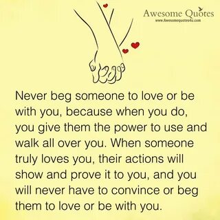 Awesomequotes4u.com: Never Beg Someone To Love Or Be With You