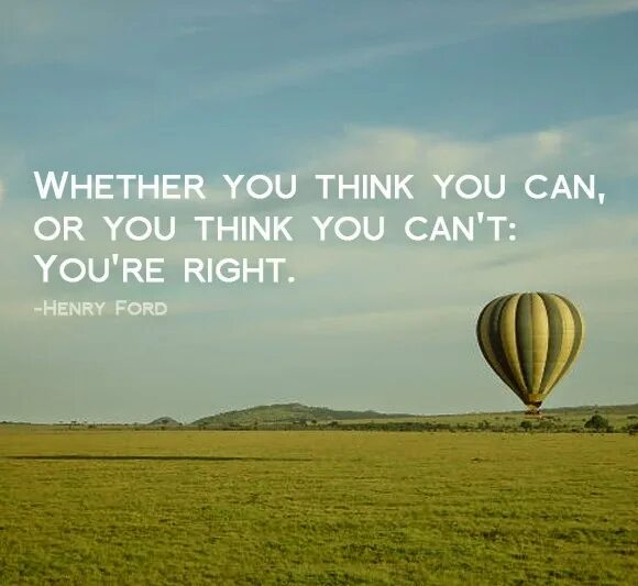 Whether i could. Whether you think you can. Whether you think you can, or think you can’t – you’re right. Whether you think you can you are right. You can if you think you can фото.