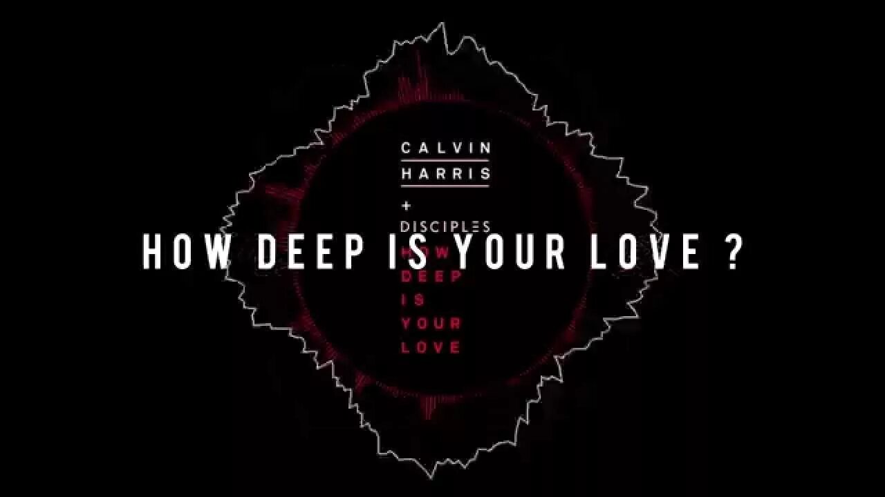 Calvin Harris & Disciples. How Deep is your Love. Calvin Harris how Deep is your Love. Calvin Harris Disciples how Deep is your Love.