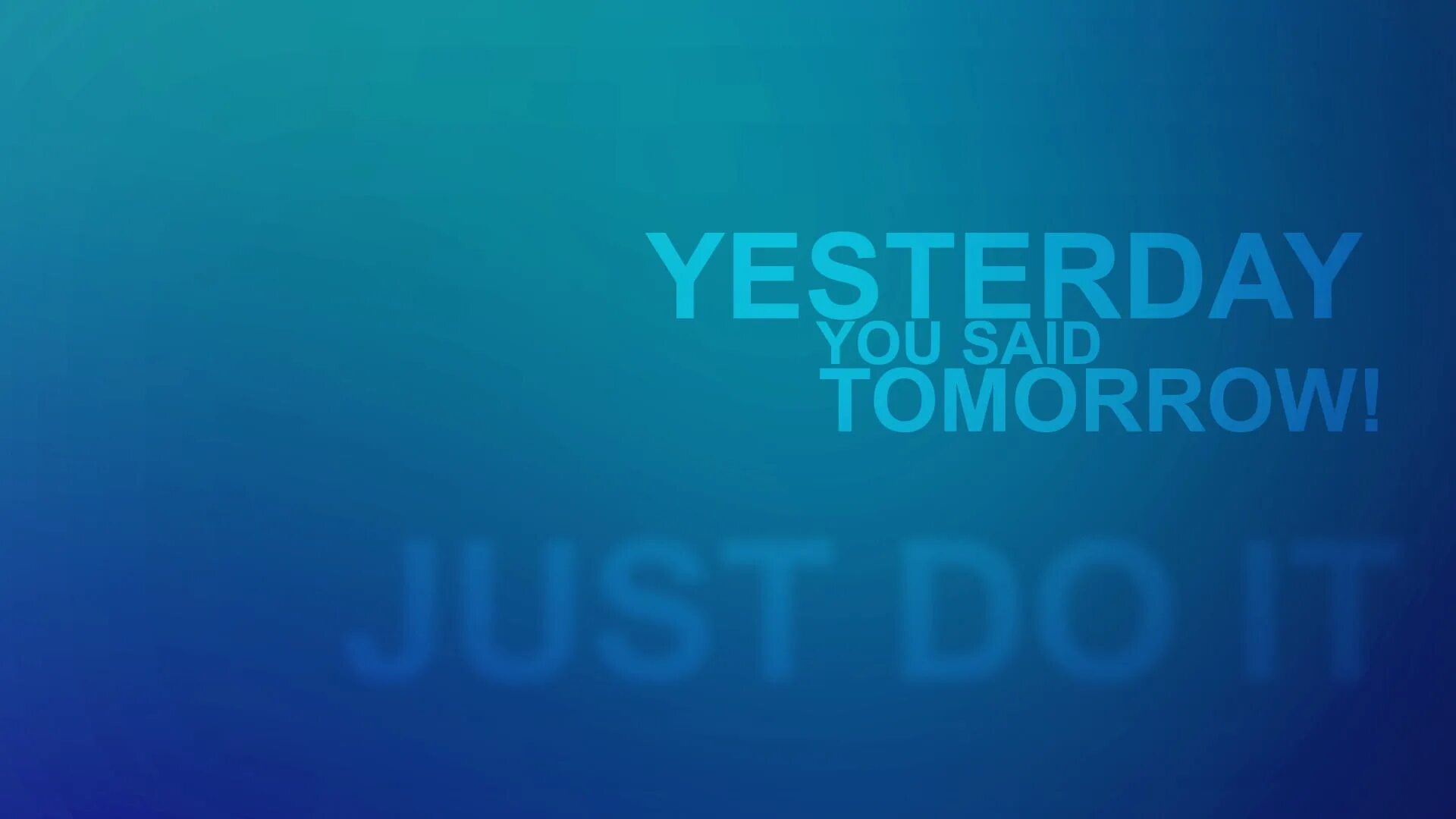 We were waiting you yesterday. Yesterday you said tomorrow just do it. Bequeath. Yesterday you said tomorrow just do it. Yesterday you say tomorrow обои.
