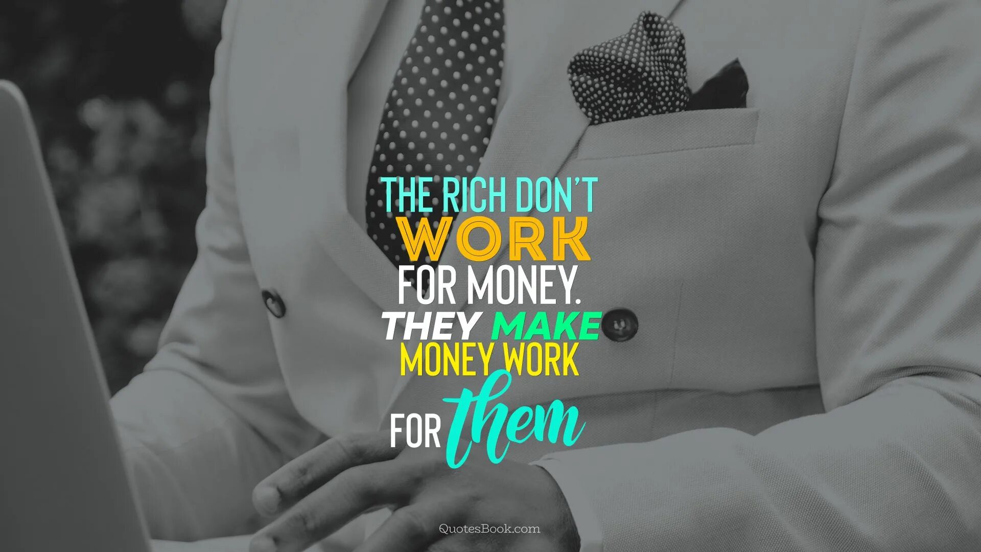 If they have enough money they. The rich don’t work for money. they make money work for them.. quotes of millionaires. i am millionaire обои. money works for me.