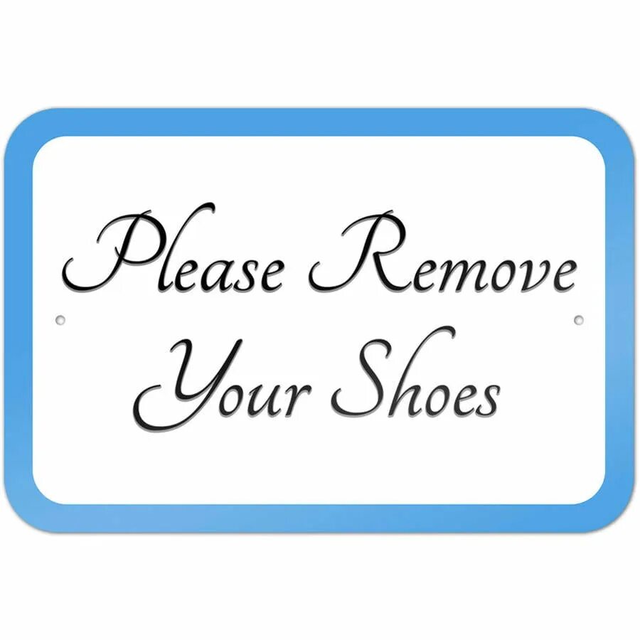 Please remove. Change your shoes please.