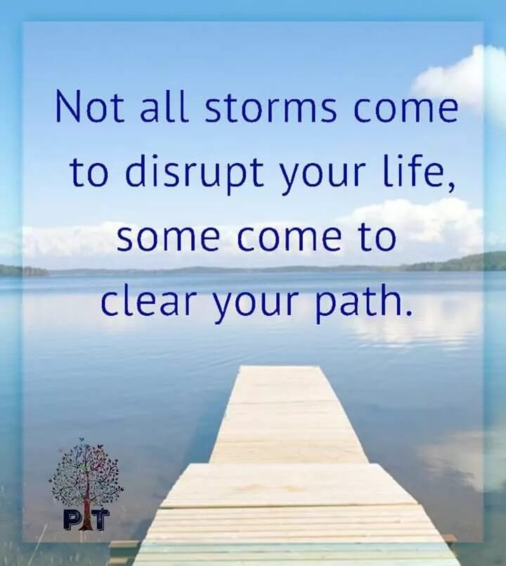 Come to some. Not all storms come to disrupt your life some come to clear your path перевод.