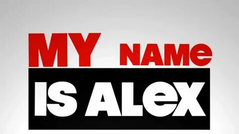 Alex my