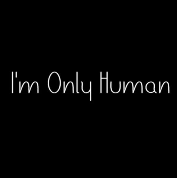 Only human todd. Human надпись. I am only Human. Im only Human Мем. I am only Human картинка.