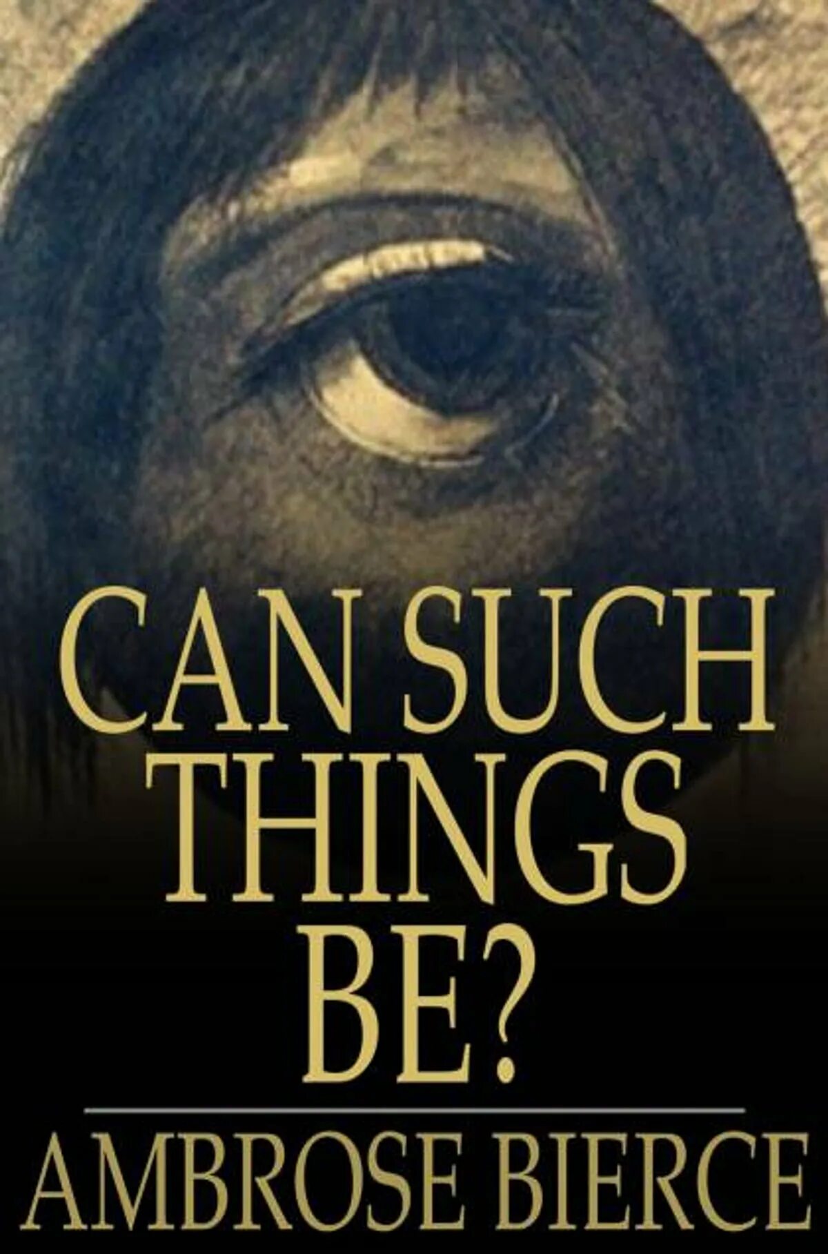 Such that could be. Can such things be? Ambrose Bierce. Can such things be?. Ambrose Gwinnett Bierce can such things be. Can such things be 1839.