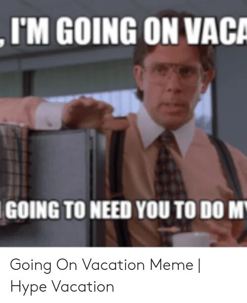 Are you going to the club. Мем с going to. Отпуск Мем. Im going to картинки. Im on vacation.