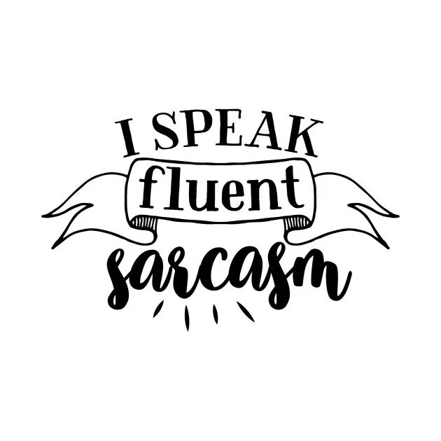 Speak fluent sarcasm. I speak fluently. Speak fluent sarcasm перевод на русский. I speak english fluently