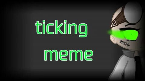 Ticking meme