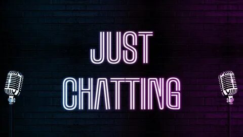 Just chatting