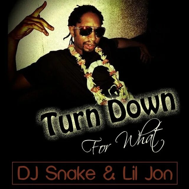 Dj snake feat. DJ Snake Lil Jon. DJ Snake, Lil Jon - turn down for what. DJ Snake & Lil Jon - turn down for what обложка. Lil Jon turn down for what.