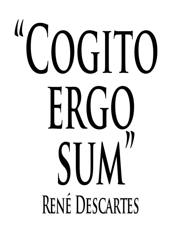 Эрго сум. Rene Descartes Cogito Ergo sum. Cogito Ergo sum Декарт. Когито - Декарт "мыслю следовательно существую" "Cogito Ergo sum. Cogito Ergo sum картинки.