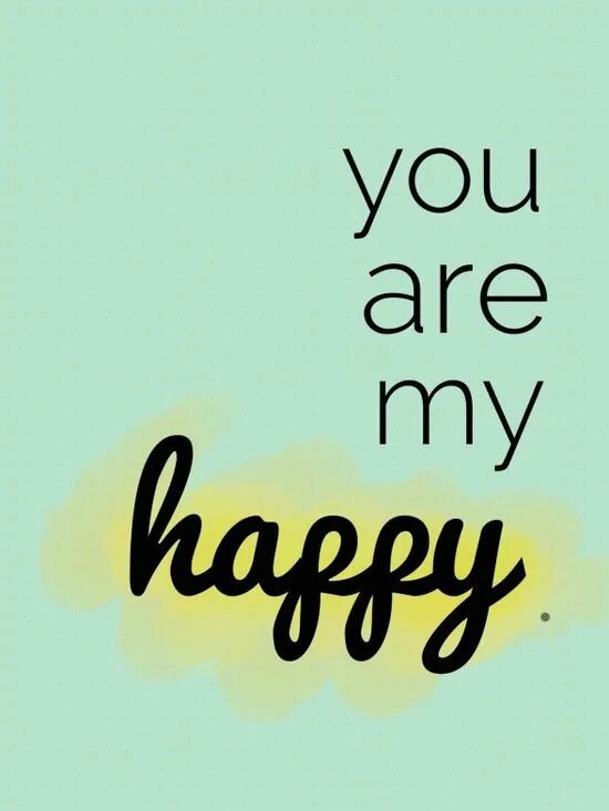 I love you my happiness. Quotes about happiness. You are my everything. I love you my happiness. You make my heart smile картинки.