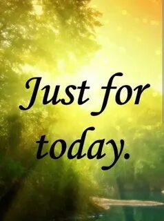 Just for today