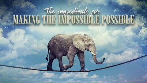 Nothing is impossible
