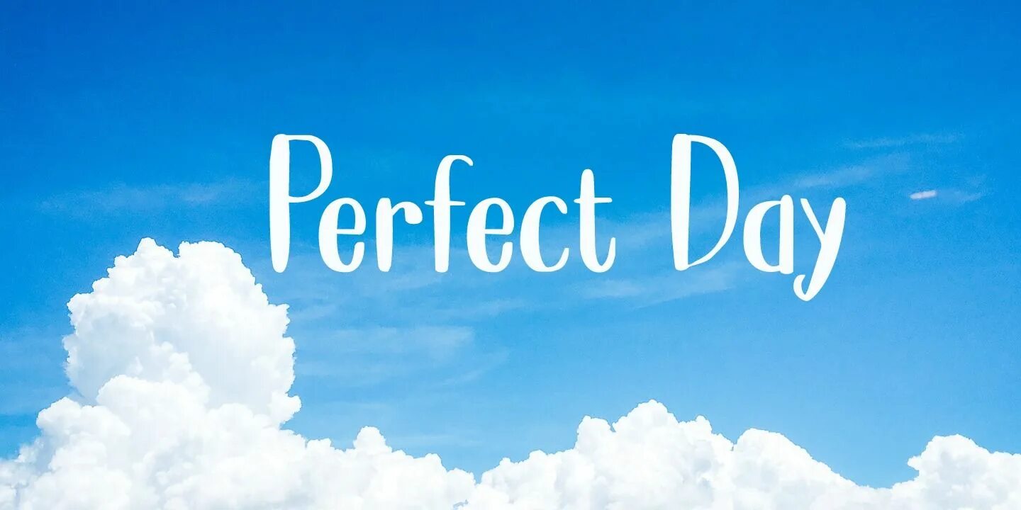 Perfect Day. Perfect картинка. Perfect Day надпись. «A perfect Day» в 1999. Идеальные дни perfect days