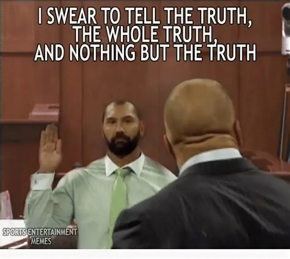 The Truth, the whole Truth and. The Truth, the whole Truth and nothing but the Truth the Business. I swear to tell. Tell me the Truth meme. He told me the truth