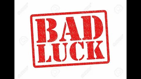 Bad luck