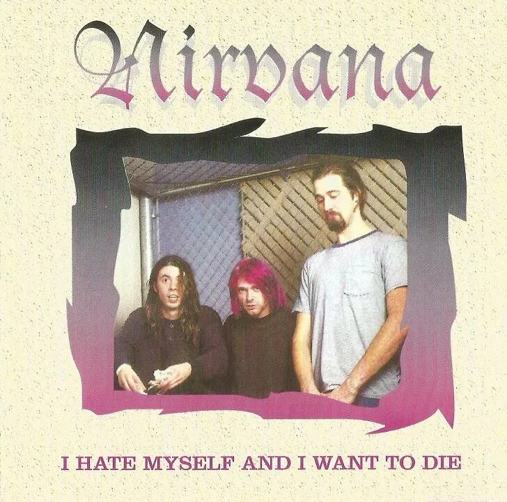 Me myself and die. I hate myself and want to die Nirvana. I hate myself and i want to die. Курт Кобейн i hate myself and want to die. I hate myself Нирвана.