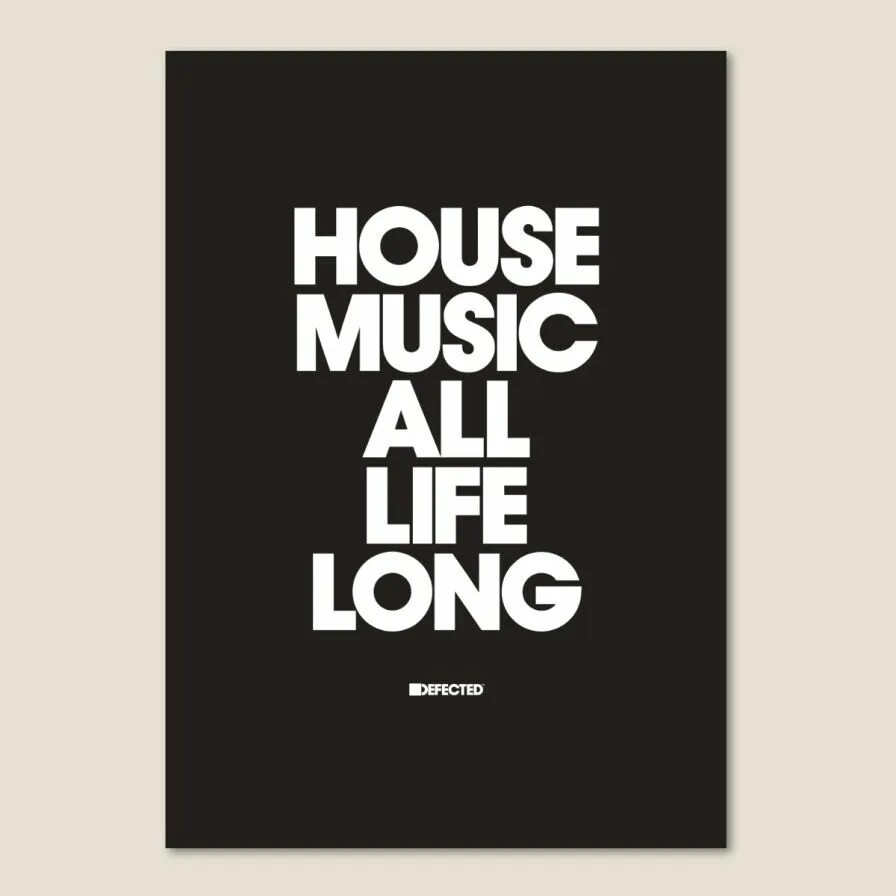 Life is long. House music all life long. футболка defected. постер хаус музыка. defected house 2006.