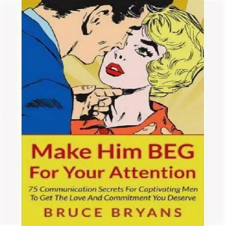 I begged him