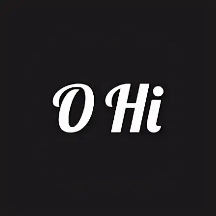 O hi