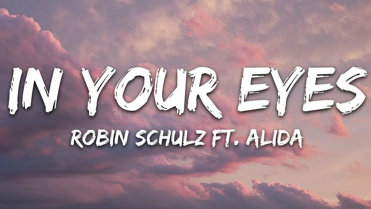 Песня in your eyes. Robin schulz in your eyes. in your eyes robin schulz текст. robin schulz feat. alida – in your eyes. in your eyes lyrics.