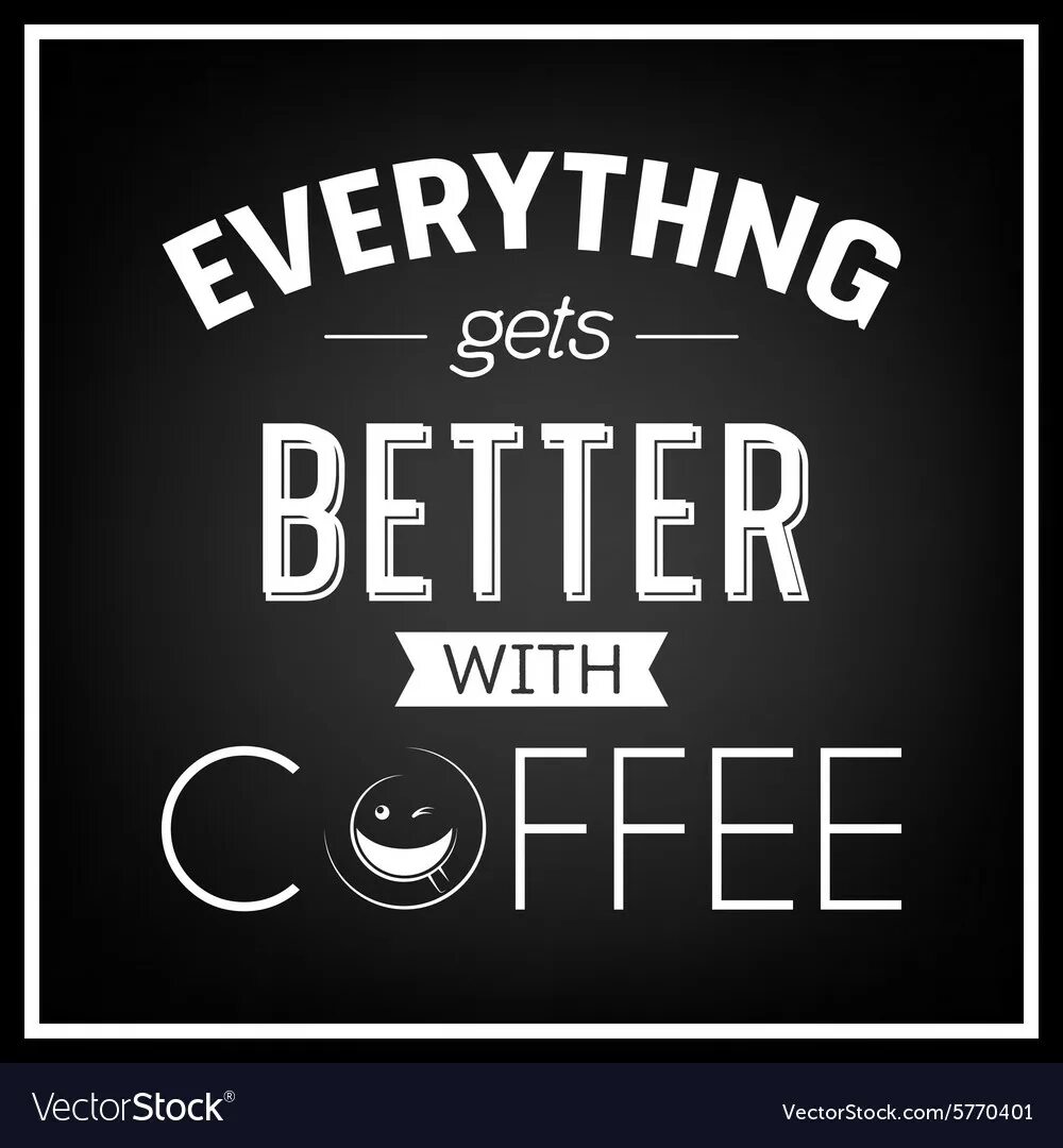 Everything gets better. Постеры для кафе. Кофе постеры со словами. Too much Coffee.