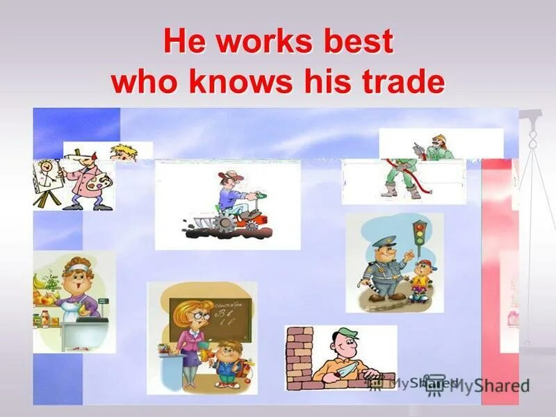 He works best who knows his trade. Who is the best презентация. He works. The who best of.