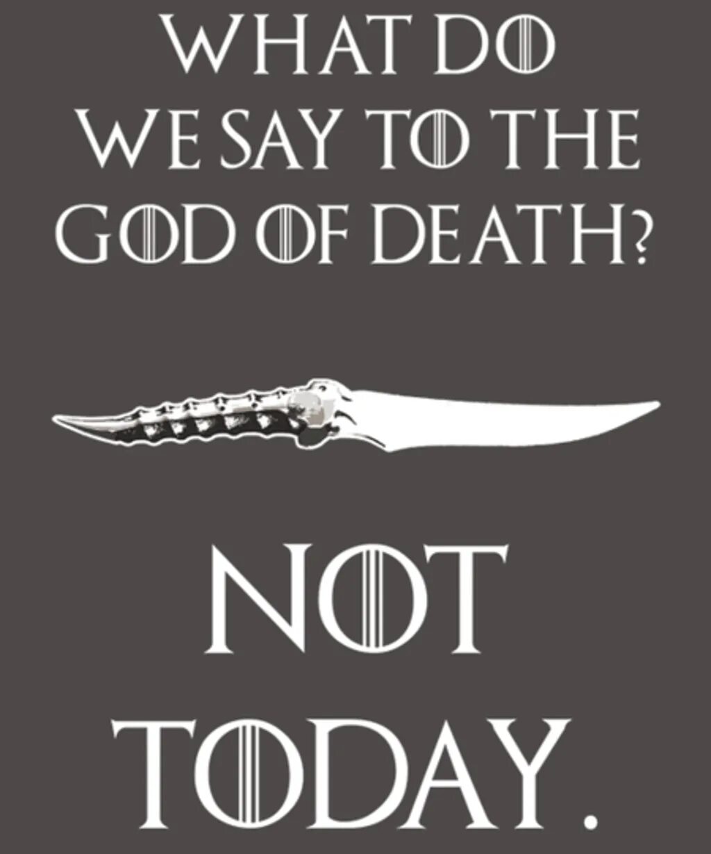 Deaths today. What do we say to the God of Death not today. What do we say to the God of Death. God of Death. Death of God одежда.