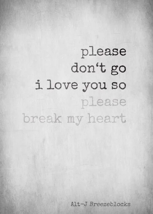 Breezeblocks alt-j текст. I Love you so please don't Break my Heart. I Love you so please Break my Heart песня. Песня please don't Break my Heart. Плиз май харт