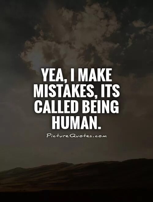 We make mistakes. Mistakes quotes. quotes about mistakes. human mistakes. make a mistake.