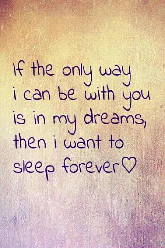 I want to see you. Sleep Forever. I want you to see in. See you in my Dreams.