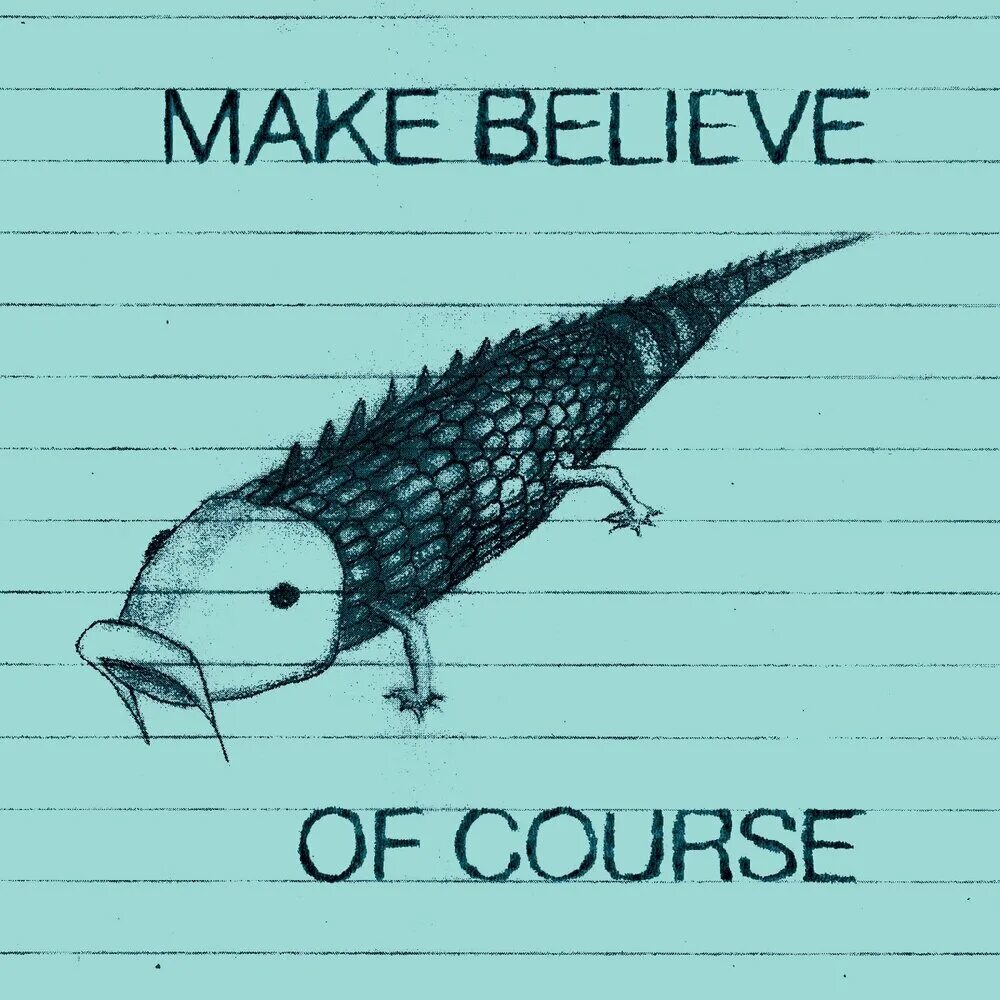 No good reason in make believing. Make believe. make you make believe. 1969-make believe.