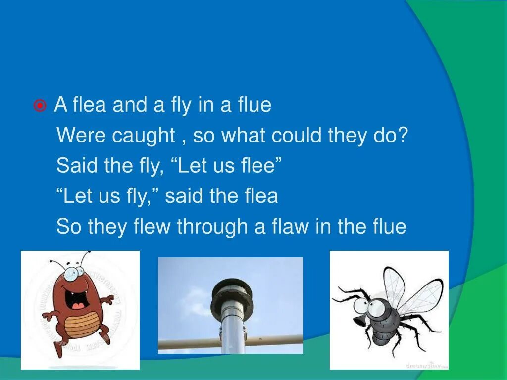 Fly неправильный. A Fly and Flea. A flee and a Fly in a Flue. A Flea and a Fly in a Flue. A flaw in the Flue.