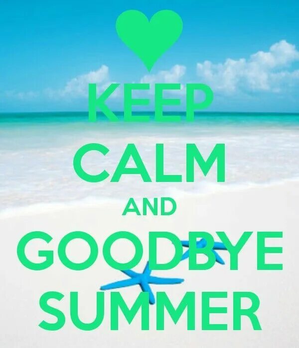 Goodbye Summer. Keep Calm and Summer. Bye Bye Summer. Keep Calm and carry on Summer. This summer was the best