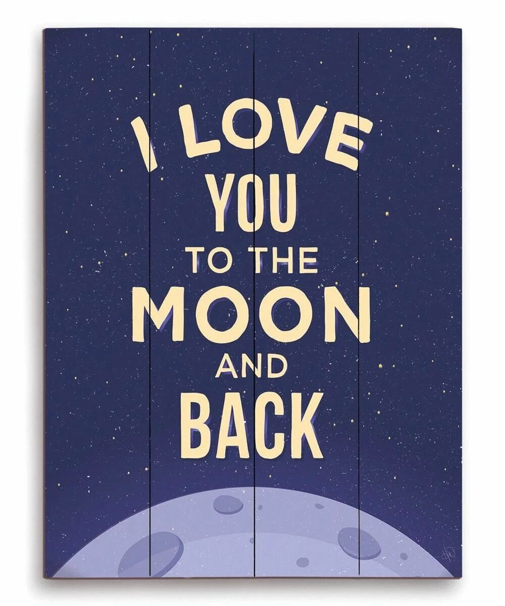 Love you to the Moon and back. I Love to the Moon and back. Love you from the Moon and back. Love you to the moon