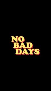 No bad days