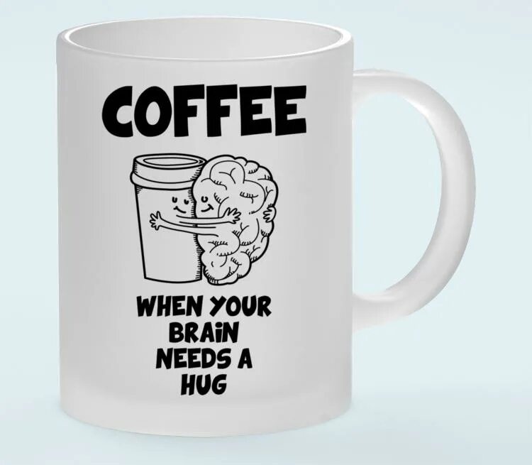 Need brain. Термостакан when you Brain needs a hug. Coffee 4 Brain. I need your Brain.