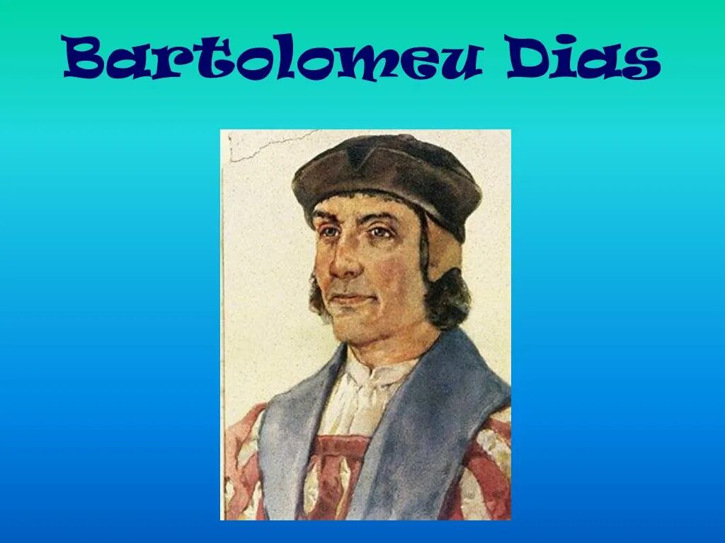 Географическое открытие бартоломео. Бартоломеу Диаш. Бартоломео Диаш портрет. Бартоломеу Диаша портрет. Бартоломеу Диаш мореплаватели Португалии.