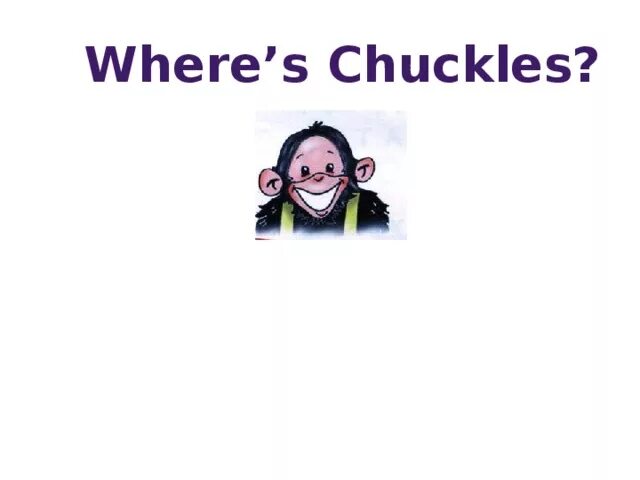 Chuckles Spotlight. Where is chuckles. Chuckle. Chuckles произношение.