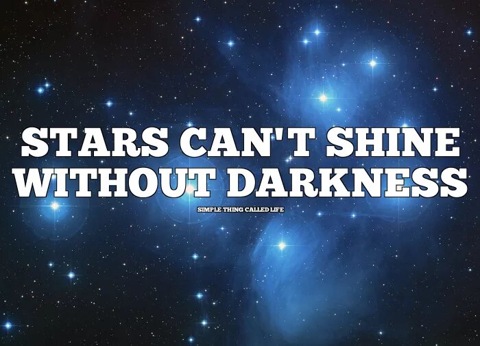 Stars can't Shine without Darkness. Stars cant Shine without Darkness картинка. Stars can't Shine without Darkness перевод. Motivation Star.